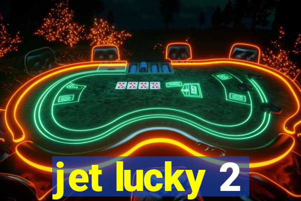 jet lucky 2